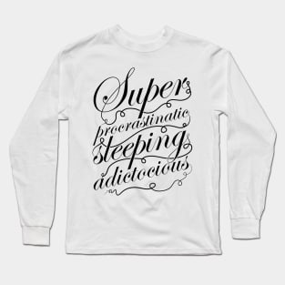 Superprocrastinaticsleepingadictocious (black) Long Sleeve T-Shirt